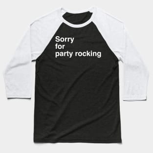 Sorry for partyrocking - Black Baseball T-Shirt